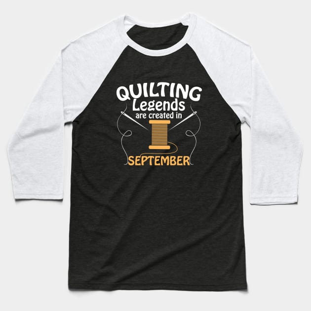 Quilter - Quilting Legends Are Created In September Baseball T-Shirt by Kudostees